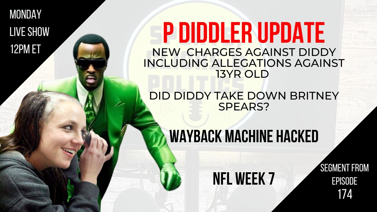 EP174 New Charges Against Diddy, Diddy’s Britney Spears Sabotage, WayBack Machine Hacked, NFL Week 7