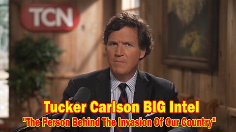 Tucker Carlson BIG Intel Feb 2: "The Person Behind The Invasion Of Our Country" Ep. 71