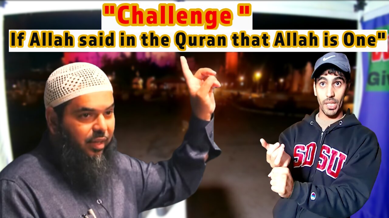 challenge" If Allah said in the Quran Allah is one".