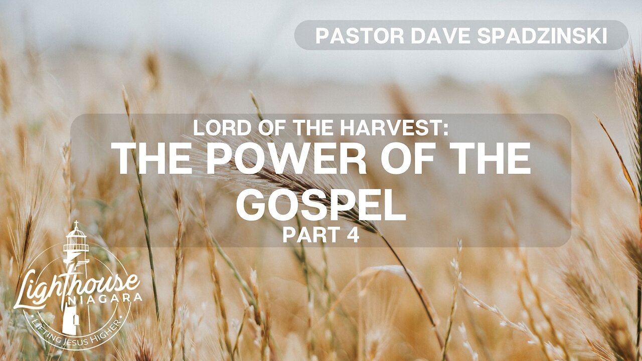 Lord Of The Harvest: The Power of the Gospel - Pastor Dave Spadzinski