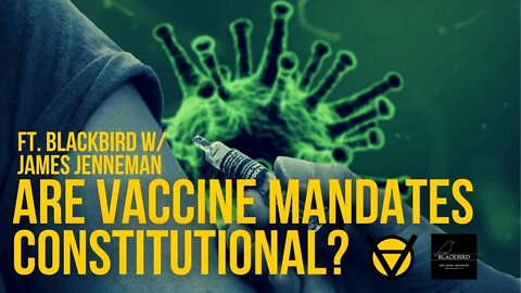 Are Vaccine Mandates Constitutional? ft. Blackbird w/ James Jenneman Ep. 161