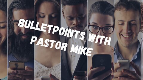 BulletPoints With Pastor Mike