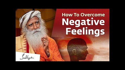 How To Overcome Negative Feelings | Sadhguru