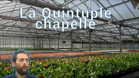 Les Serres de Marcel : La quintuple Chapelle