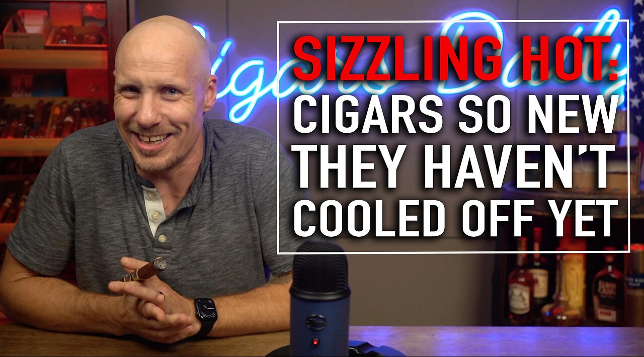 Sizzling Hot: Cigars So New They Haven't Cooled Off Yet!