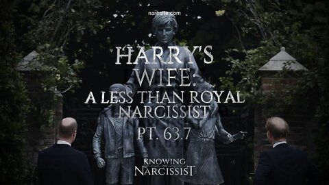 Harry´s Wife : A Less Than Royal Narcissist Part 63.7