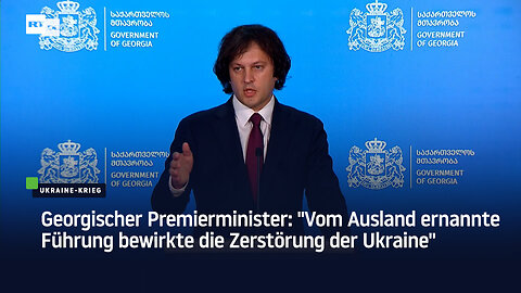 Georgischer Premierminister: "Vom Ausland ernannte Führung bewirkte die Zerstörung der Ukraine"