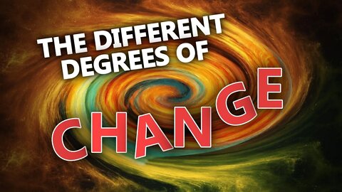 The Different Degrees Of Change
