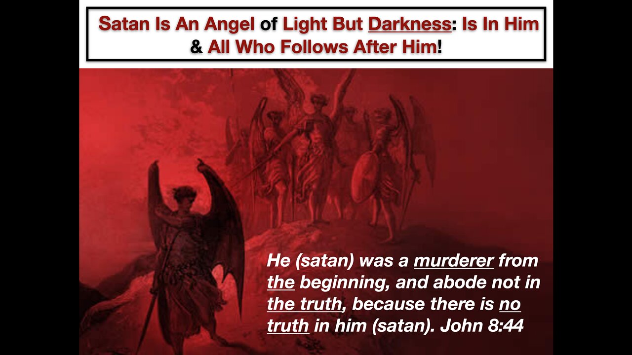 Satan Is An Angel of Light But Darkness: Is In Him & All Who Follows After Him!