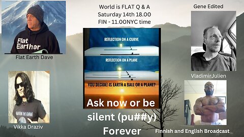 Riku Suoraan: Ask anything - Flat Earth vs Globe Earth Dave, Vikka, Gene, Vladimir