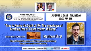 Matt Ehret - “Time to Revive the Spirit of JFK: Breaking Free of Closed System Thinking”