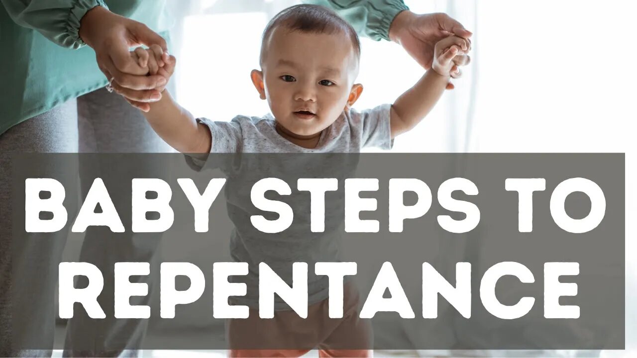 Baby Steps to Repentance | Ewaenruwa Nomaren