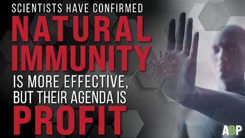 Scientist Have Confirmed Natural Immunity is More Effective