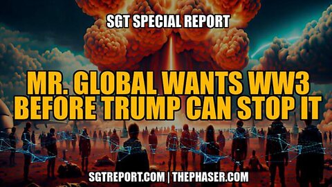 Mr Global Wants WW3 Before Trump Can Stop It ~ Matt Morris: SGT Report 11/20/24