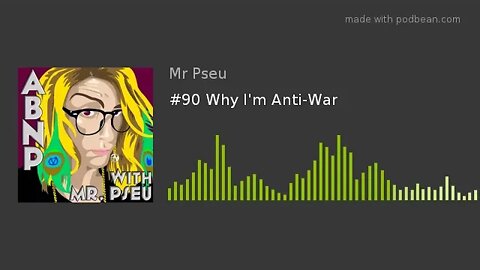 #90 Why I'm Anti-War