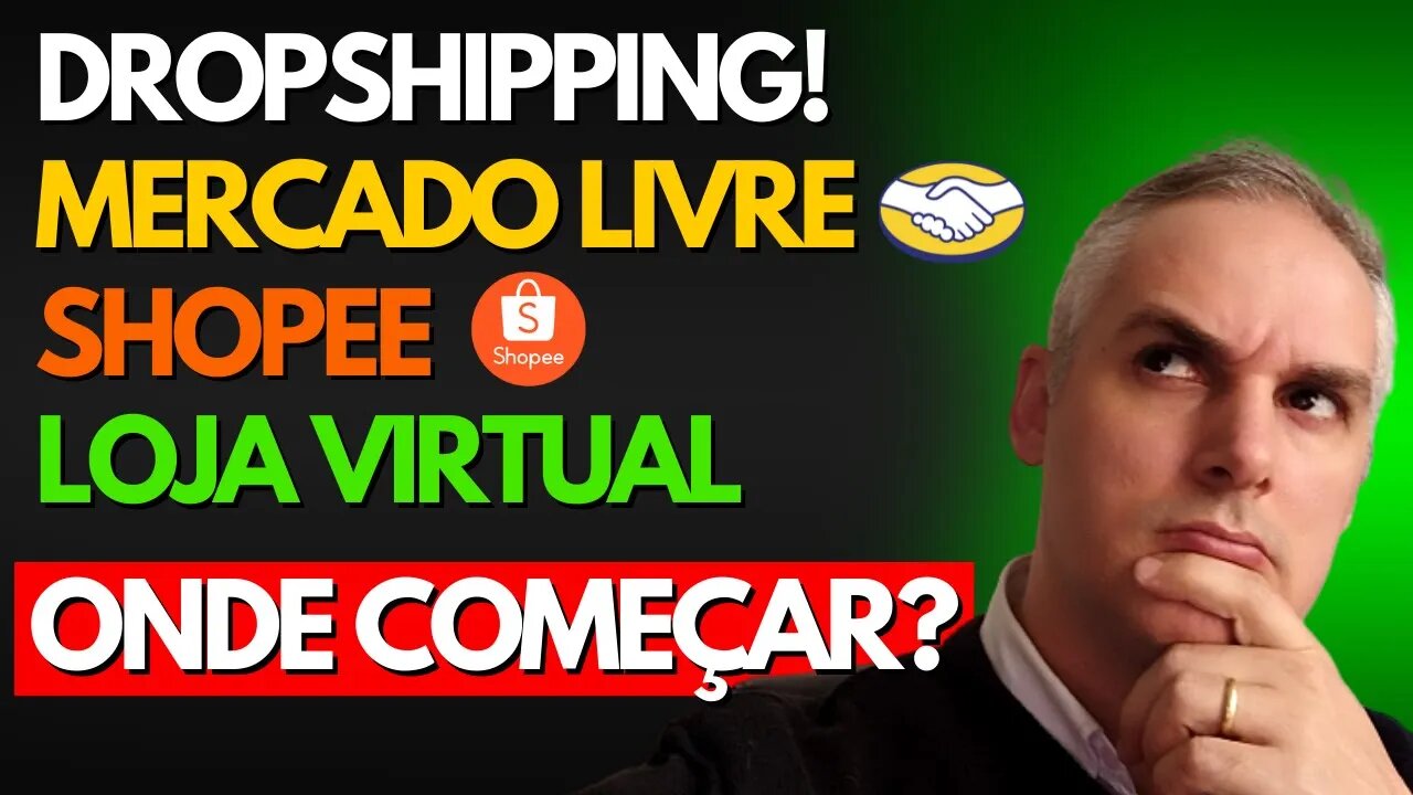 POR ONDE DEVO COMEÇAR NO DROPSHIPPING? SHOPEE , MERCADO LIVRE OU LOJA VIRTUAL?