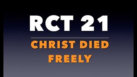 RCT 21: Christ Died Freely