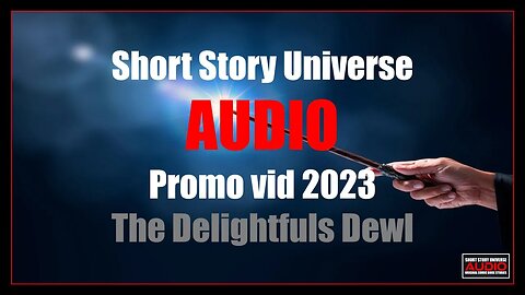 Short Story Universe AUDIO | Promo vid 2023 | The Delightfuls Dewl