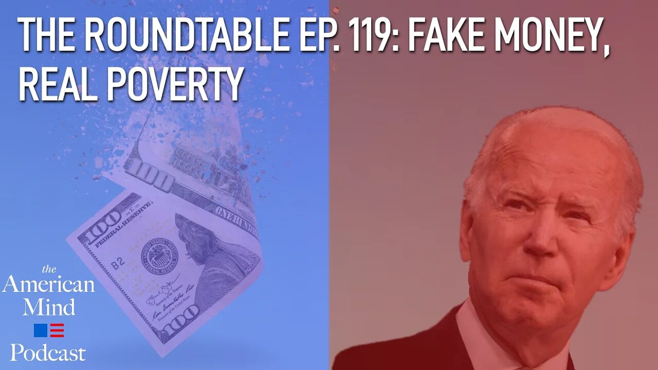 Fake Money, Real Poverty | The Roundtable Ep. 119 by The American Mind