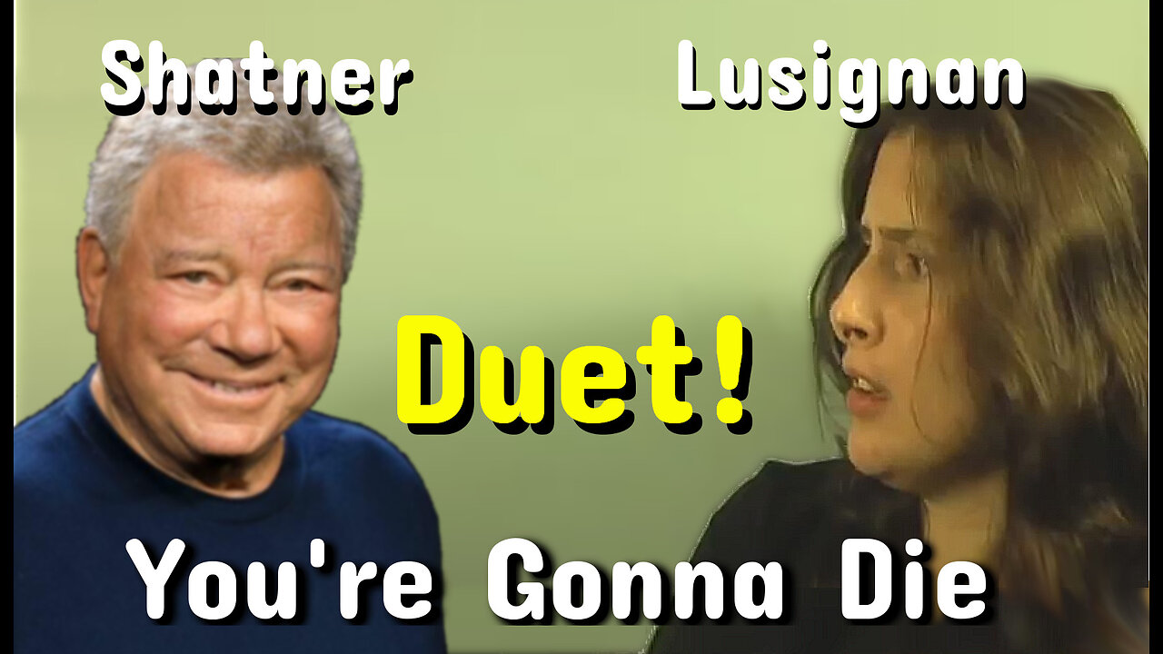 * You're Gonna Die: HYSTERICAL Debbie Lusignan + William Shatner Duet!