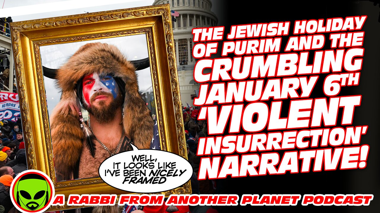 The Jewish Holiday of Purim and the Crumbling January 6th ‘Violent Insurrection’ Narrative!