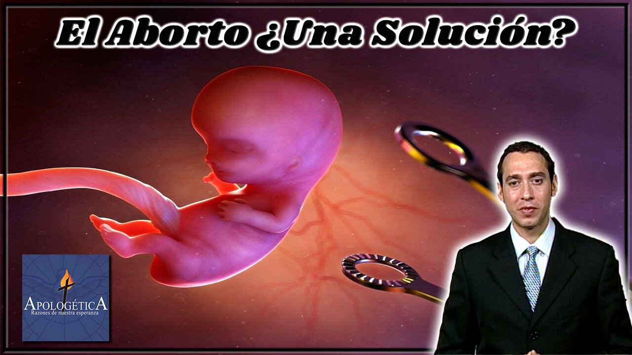 El aborto: ¿Una solución? - Apologética, razones de nuestra esperanza