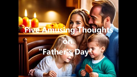 Five Amusing Thoughts on "Father's Day"