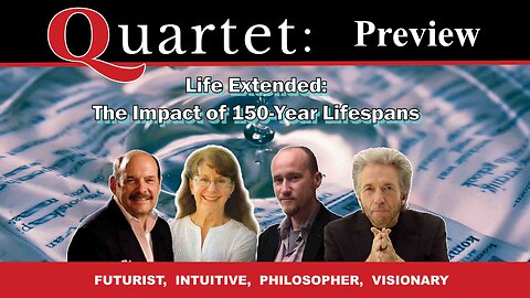 Quartet Preview—Life Extended: 150-Year Lifespans