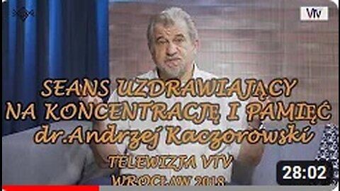 SEANS UZDRAWIAJĄCY NA KONCETRACJE I PAMIĘĆ- ANDRZEJ KACZOROWSKI VTV/2018