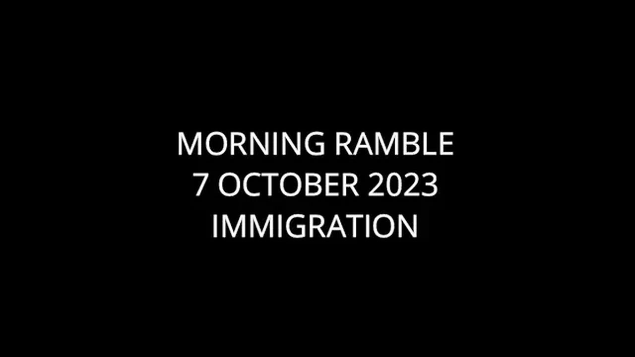 Morning Ramble - 20231007 - Immigration