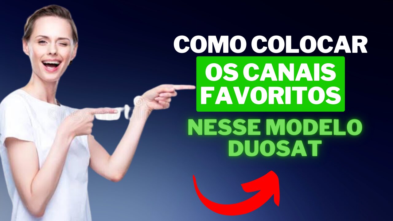 Como adicionar canais favoritos nesse modelo duosat