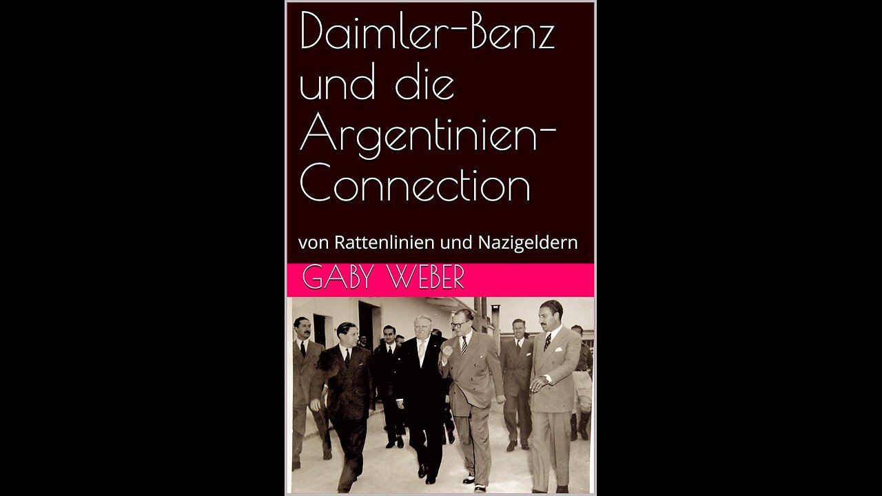 Daimler-Benz und die Argentinien-Connection: von Rattenlinien und Nazigeldern Teil 2-3