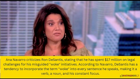 Ana Navarro criticizes Ron DeSantis, stating that he has spent $17 million on legal challenges