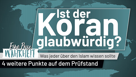 Ist der Koran glaubwürdig - Teil 2: 4 weitere Punkte auf dem Prüfstand