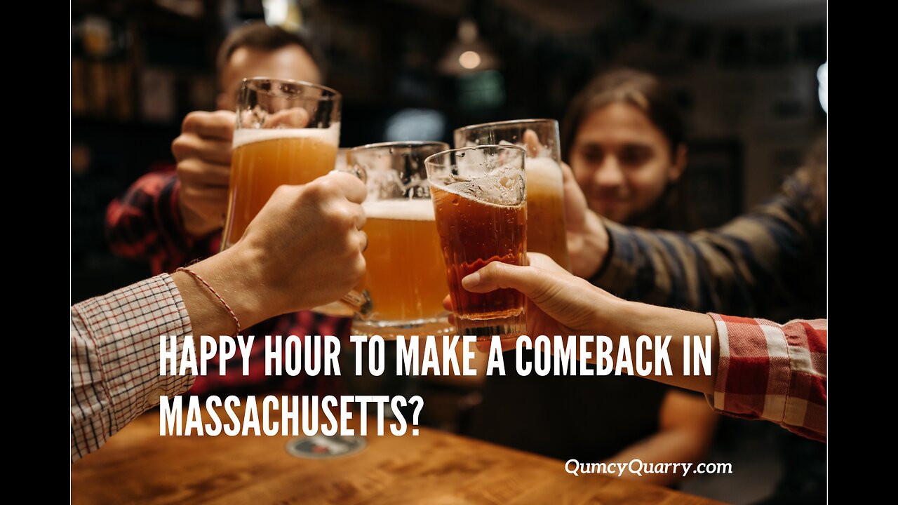 Quincy News: Happy Hour To Make A Comeback In Massachusetts?