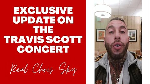 CHRIS SKY: Exclusive Info Update on the Travis Scott Concert!