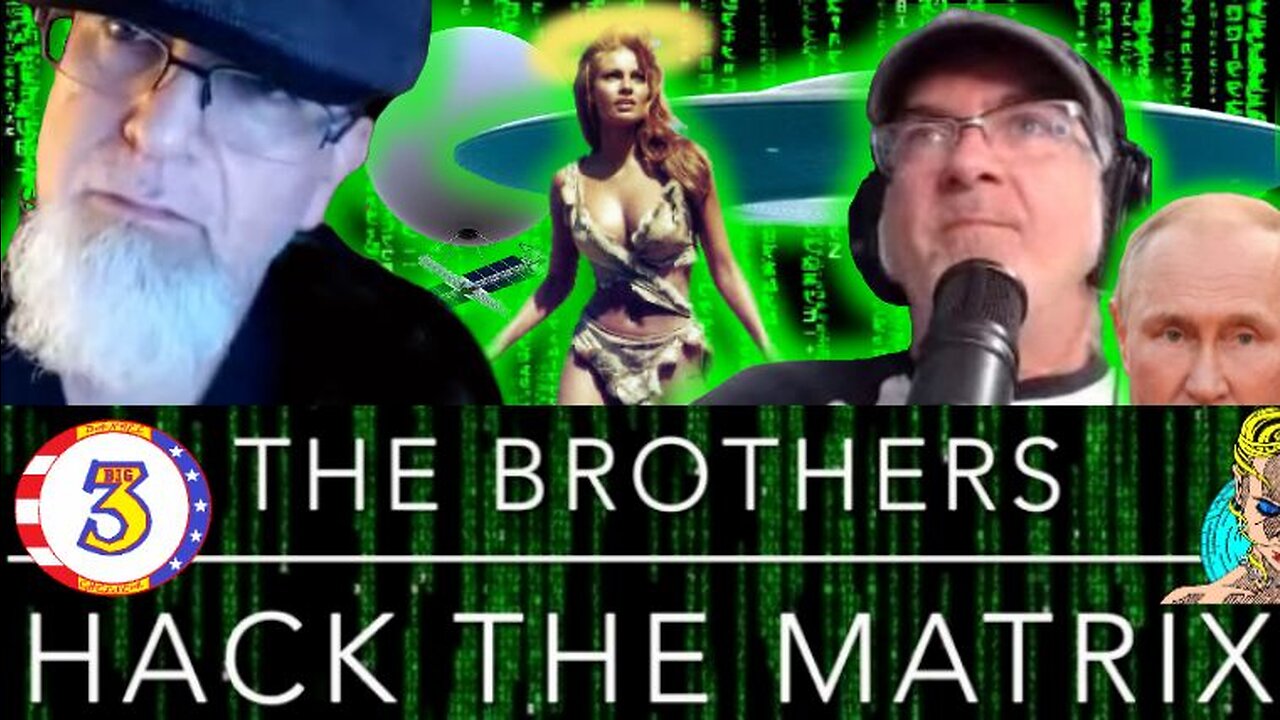 The Brothers Hack the Matrix, Episode 33! UFOs, Raquel Welch and Russia/Ukraine