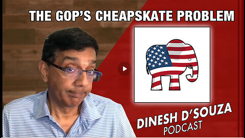 THE GOP’S CHEAPSKATE PROBLEM Dinesh D’Souza Podcast Ep911