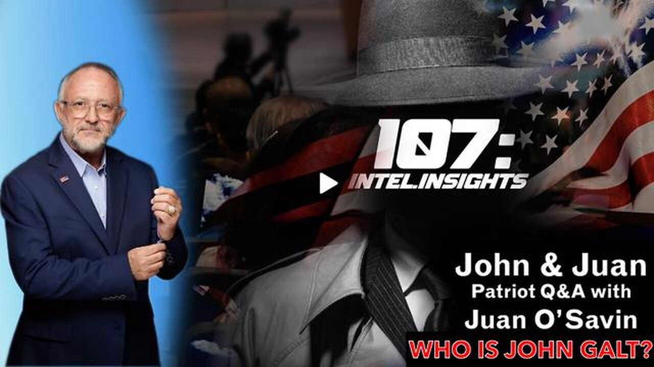 PATRIOT Q&A WITH JUAN O’SAVIN JOHN & JUAN – 107 INTEL INSIGHTS. TY JGANON, SGANON, JUAN O'SAVIN