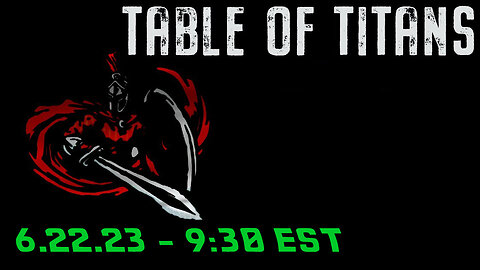 🔴LIVE - 9:30 EST - 6.22.23 - Table of Titans🔴