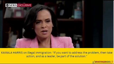 KAMALA HARRIS on illegal immigration: "If you want to address the problem, then take action