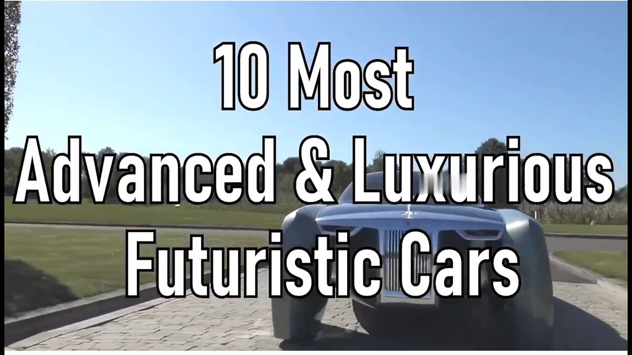 10 Most Advanced & Luxurious Futuristic Cars