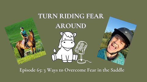 Episode 65: 3 Ways to Overcome Fear in the Saddle