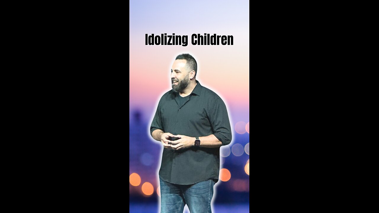 The danger of idolizing children