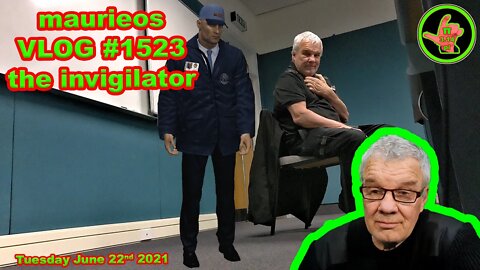 maurieos VLOG #1523 the invigilator
