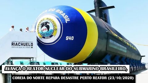 Avança O Reator Nuclear Do Submarino Brasileiro, Coreia Do Norte E O Desastre No Reator (23/10/2020)