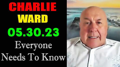 Charlie Ward BIG Intel 5-30-23 > Everyone Needs to Know