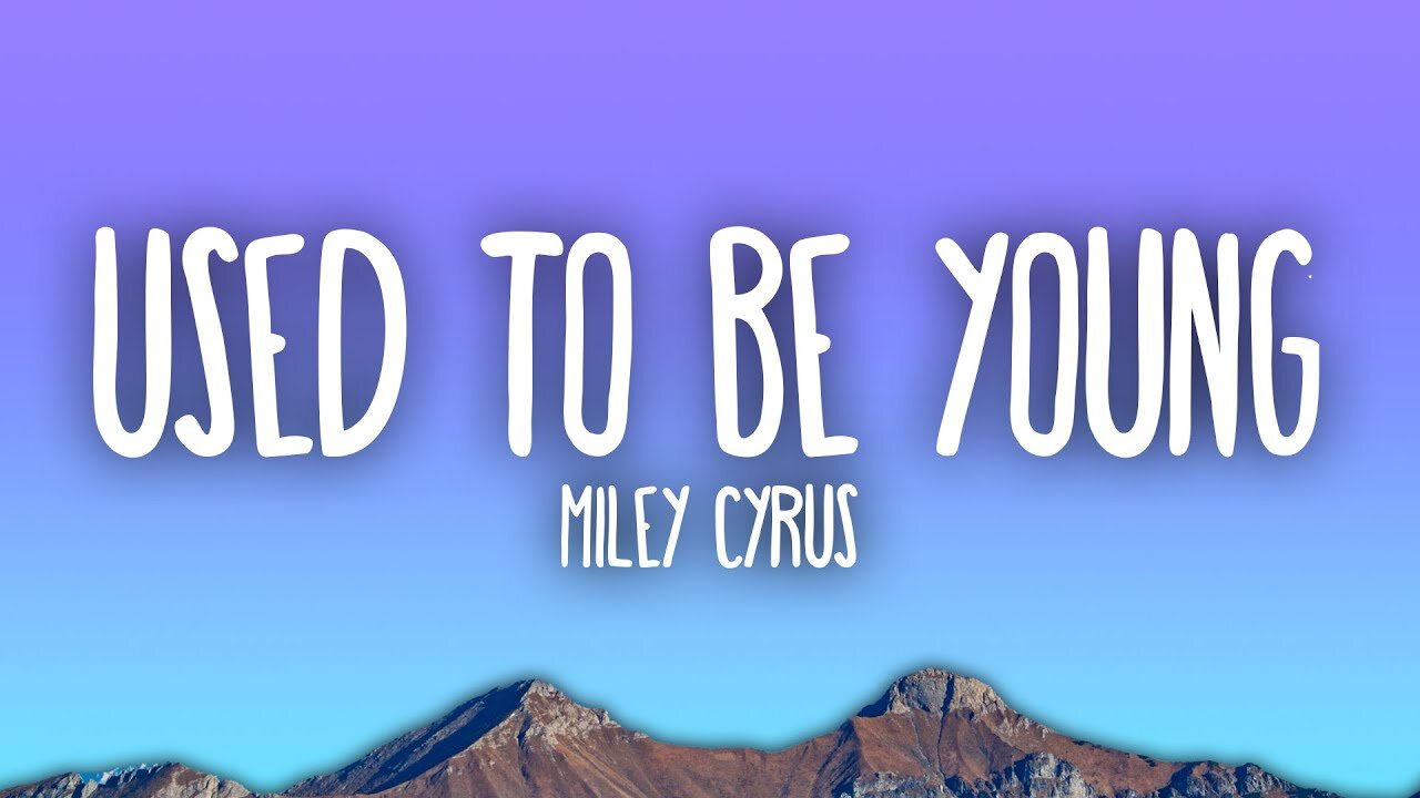 Miley Cyrus - Used To Be Young Lyrics