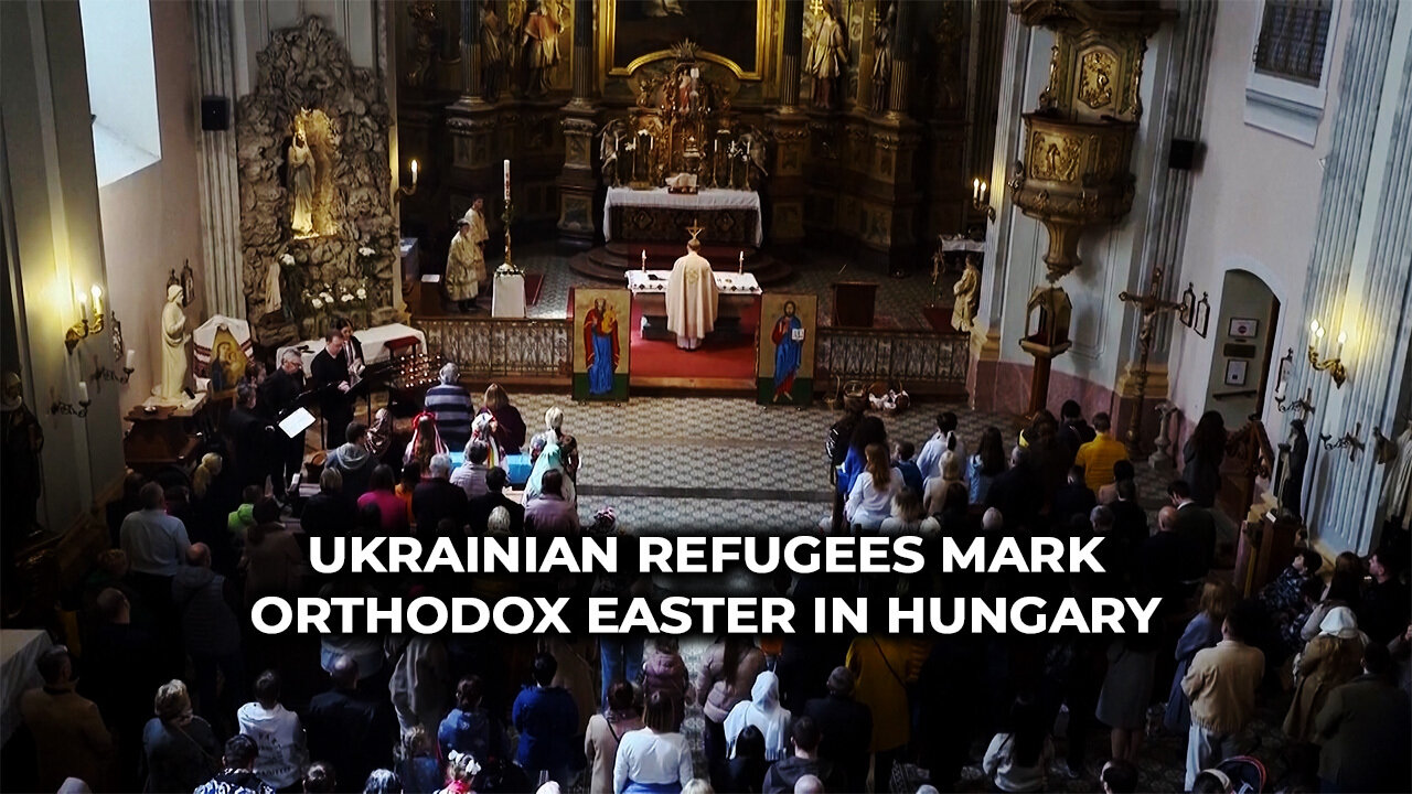 Ukrainian Refugees Mark Orthodox Easter in Hungary