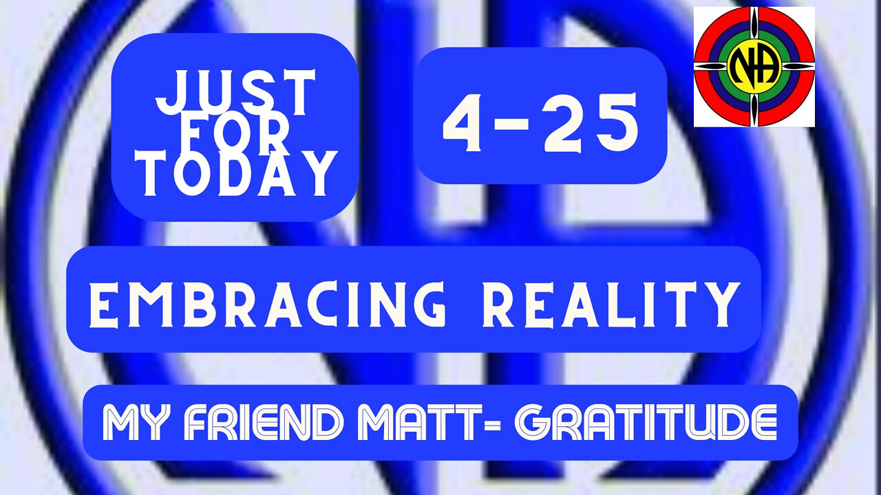 Just for Today -Embracing Reality - 4-25 "Narcotics Anonymous Daily Meditation - #jftguy #jft